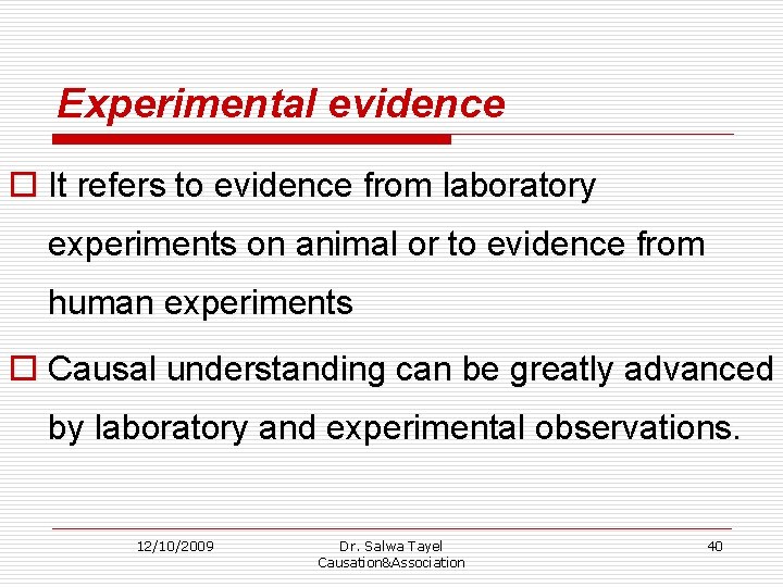Experimental evidence o It refers to evidence from laboratory experiments on animal or to