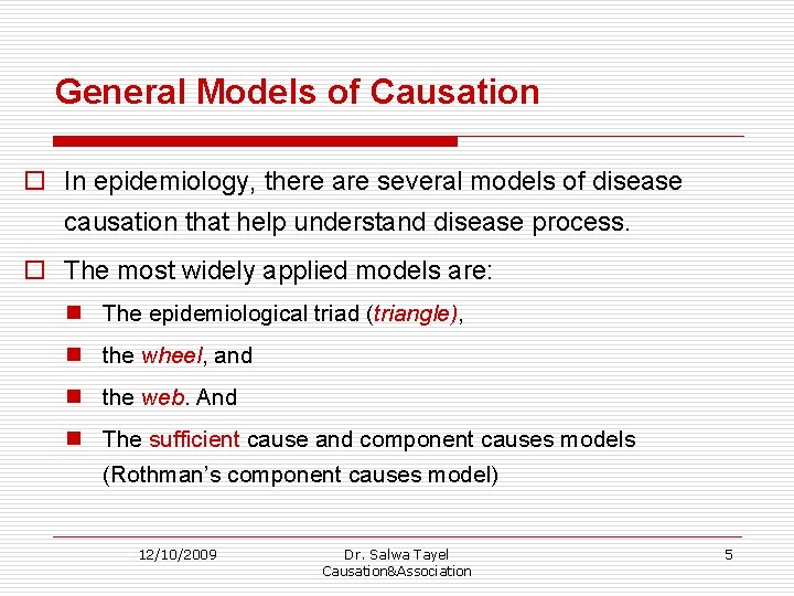 General Models of Causation o In epidemiology, there are several models of disease causation