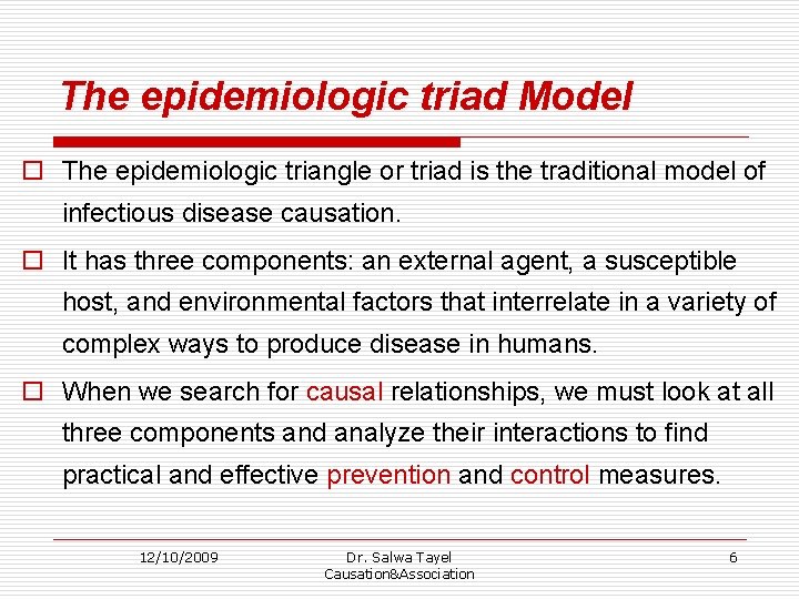 The epidemiologic triad Model o The epidemiologic triangle or triad is the traditional model