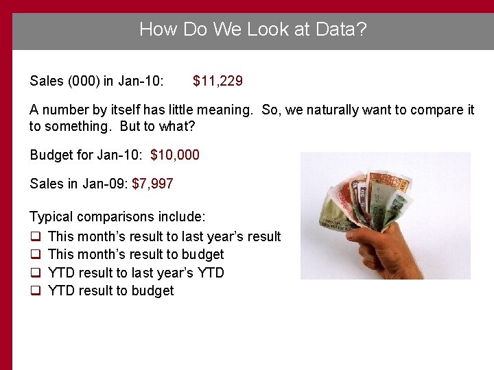How Do We Look at Data? Sales (000) in Jan-10: $11, 229 A number