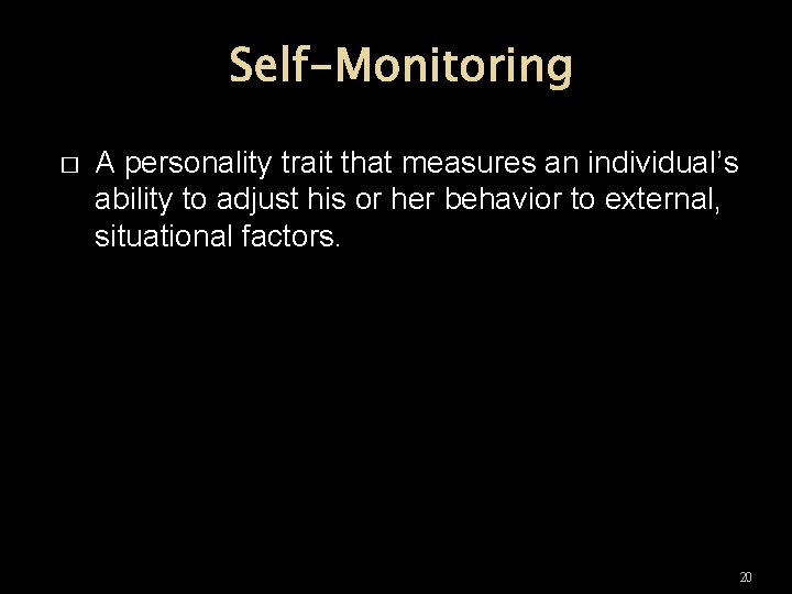 Self-Monitoring � A personality trait that measures an individual’s ability to adjust his or