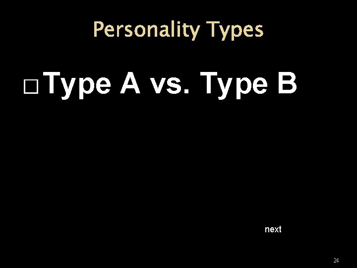 Personality Types � Type A vs. Type B next 24 