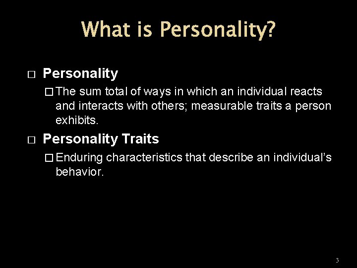 What is Personality? � Personality � The sum total of ways in which an