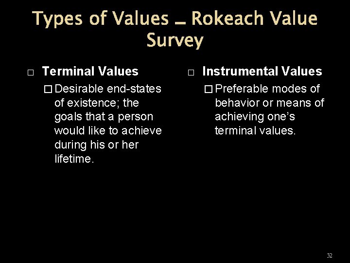 Types of Values – Rokeach Value Survey � Terminal Values � Desirable end-states of