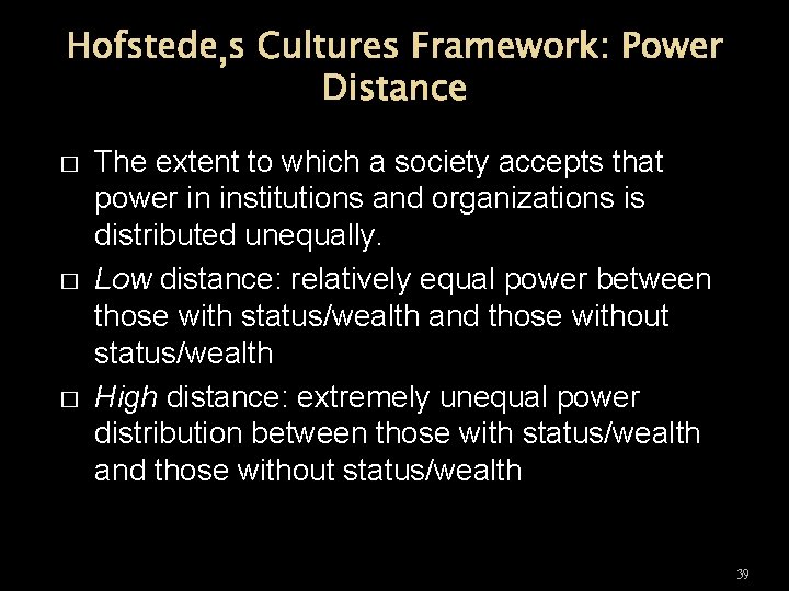 Hofstede’s Cultures Framework: Power Distance � � � The extent to which a society