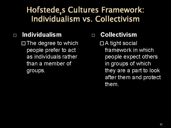 Hofstede’s Cultures Framework: Individualism vs. Collectivism � Individualism � The degree to which people