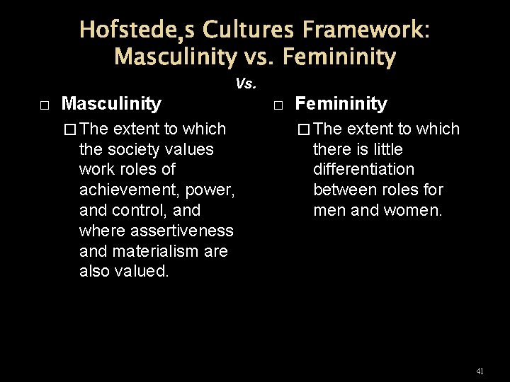 Hofstede’s Cultures Framework: Masculinity vs. Femininity Vs. � Masculinity � The extent to which