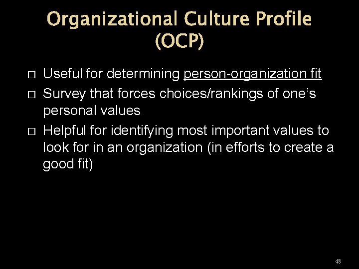 Organizational Culture Profile (OCP) � � � Useful for determining person-organization fit Survey that