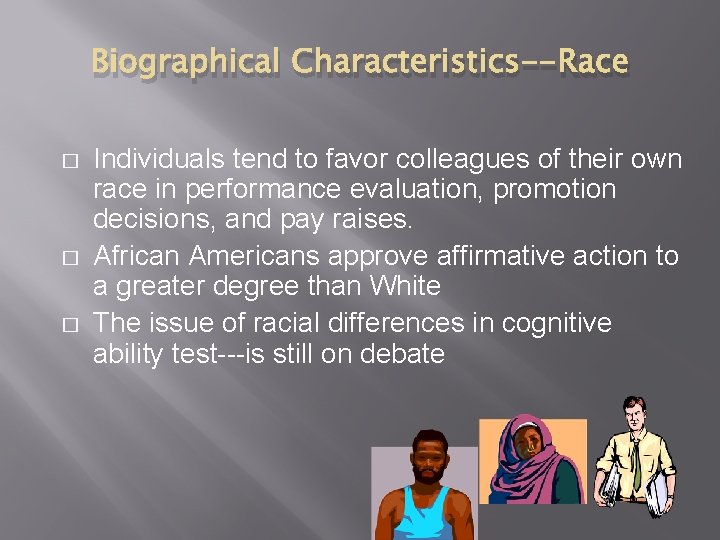 Biographical Characteristics--Race � � � Individuals tend to favor colleagues of their own race