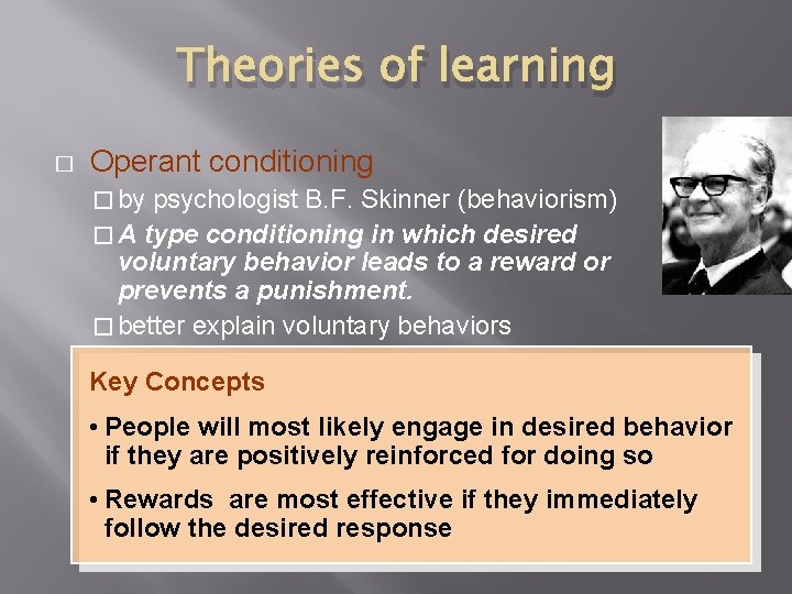 Theories of learning � Operant conditioning � by psychologist B. F. Skinner (behaviorism) �