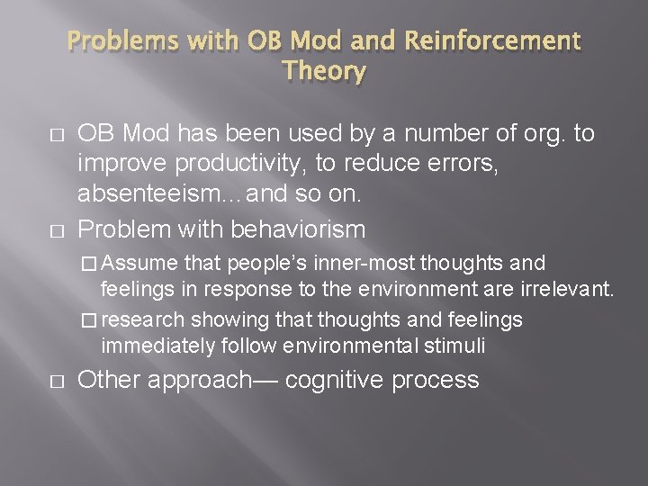 Problems with OB Mod and Reinforcement Theory � � OB Mod has been used