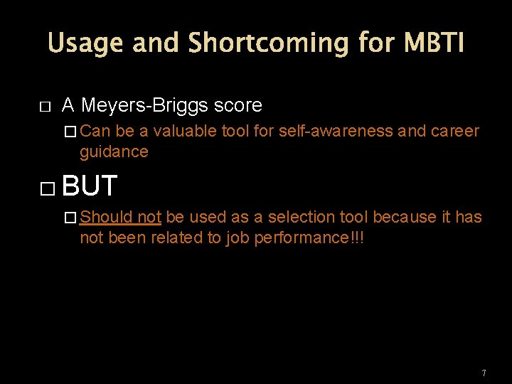 Usage and Shortcoming for MBTI � A Meyers-Briggs score � Can be a valuable