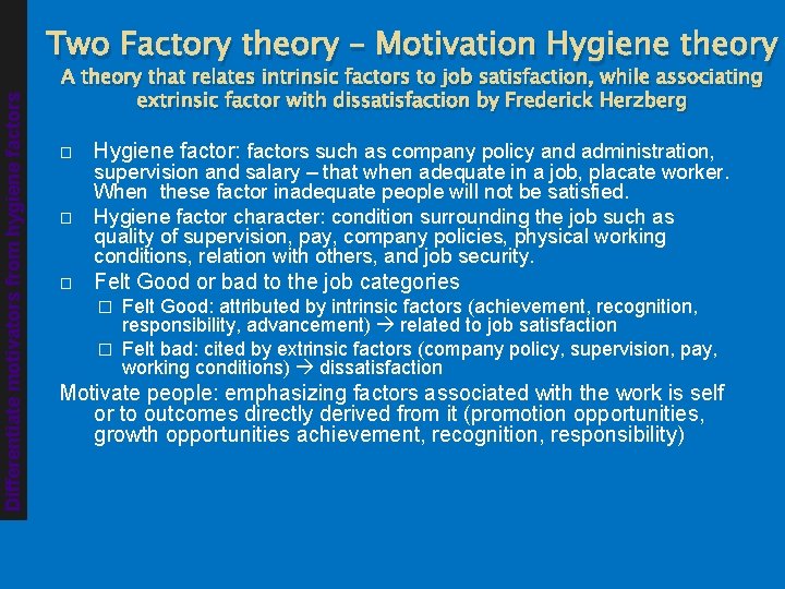 Differentiate motivators from hygiene factors Two Factory theory – Motivation Hygiene theory A theory