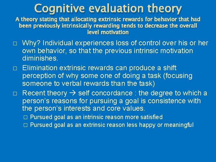 Cognitive evaluation theory A theory stating that allocating extrinsic rewards for behavior that had