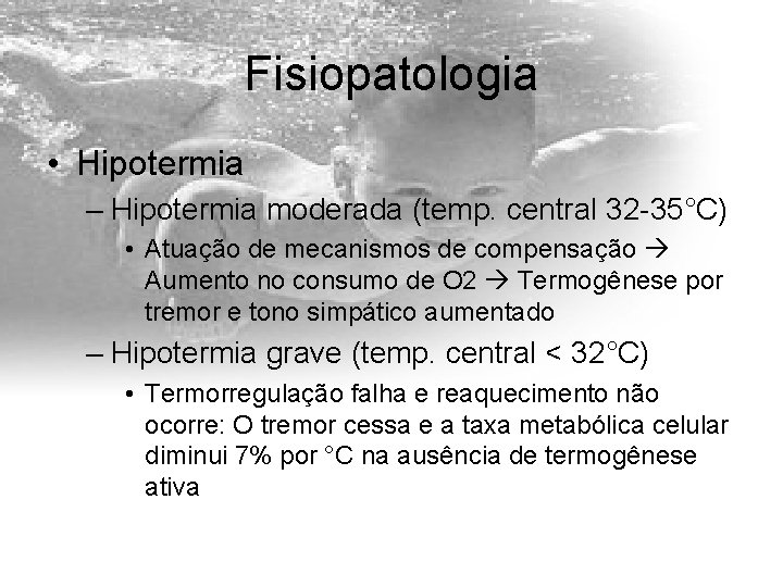 Fisiopatologia • Hipotermia – Hipotermia moderada (temp. central 32 -35°C) • Atuação de mecanismos