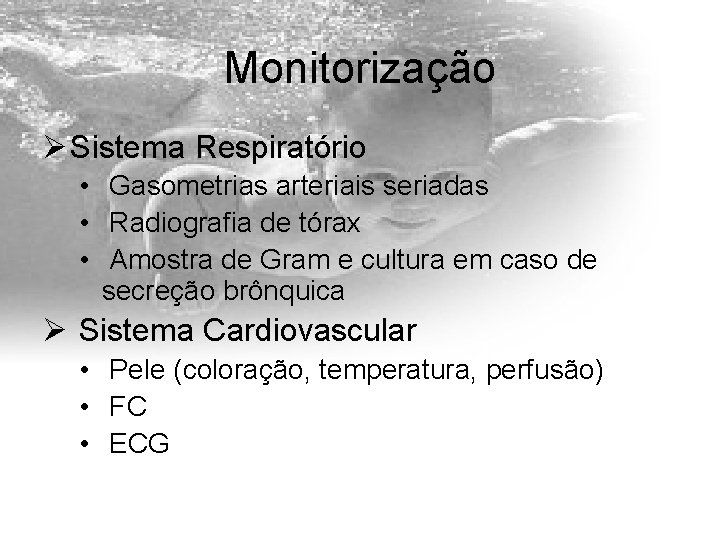 Monitorização Ø Sistema Respiratório • Gasometrias arteriais seriadas • Radiografia de tórax • Amostra