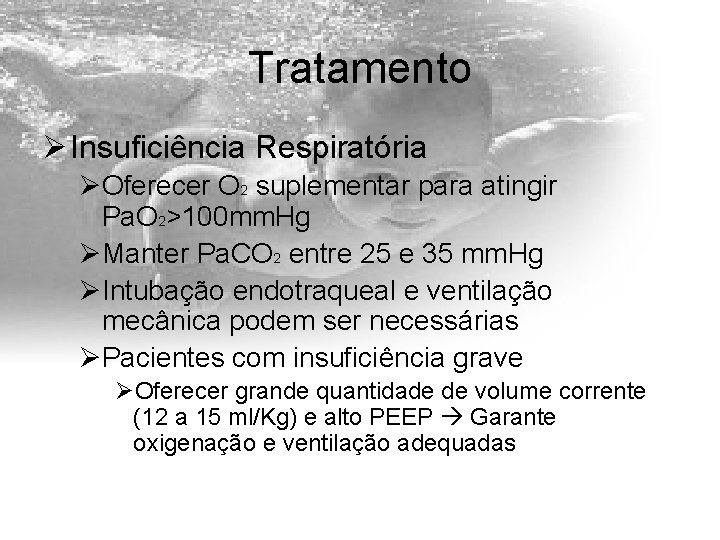 Tratamento Ø Insuficiência Respiratória ØOferecer O 2 suplementar para atingir Pa. O 2>100 mm.