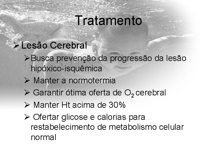 Tratamento Ø Lesão Cerebral ØBusca prevenção da progressão da lesão hipóxico-isquêmica Ø Manter a