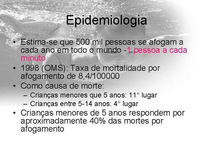 Epidemiologia • Estima-se que 500 mil pessoas se afogam a cada ano em todo
