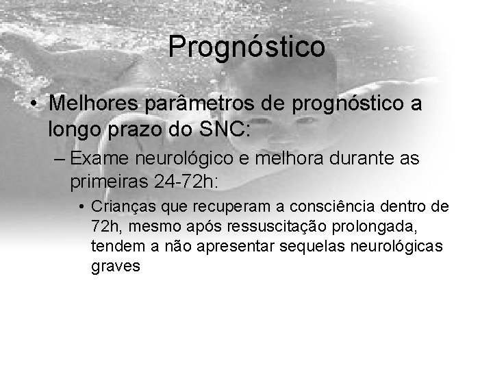 Prognóstico • Melhores parâmetros de prognóstico a longo prazo do SNC: – Exame neurológico