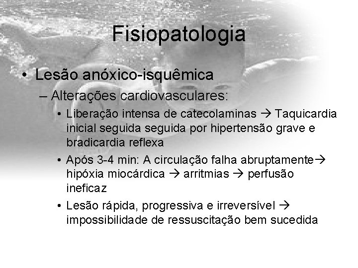 Fisiopatologia • Lesão anóxico-isquêmica – Alterações cardiovasculares: • Liberação intensa de catecolaminas Taquicardia inicial
