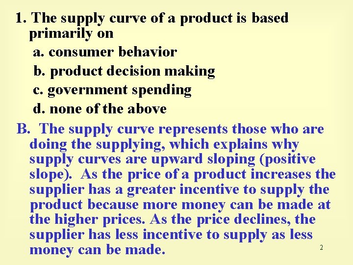 1. The supply curve of a product is based primarily on a. consumer behavior