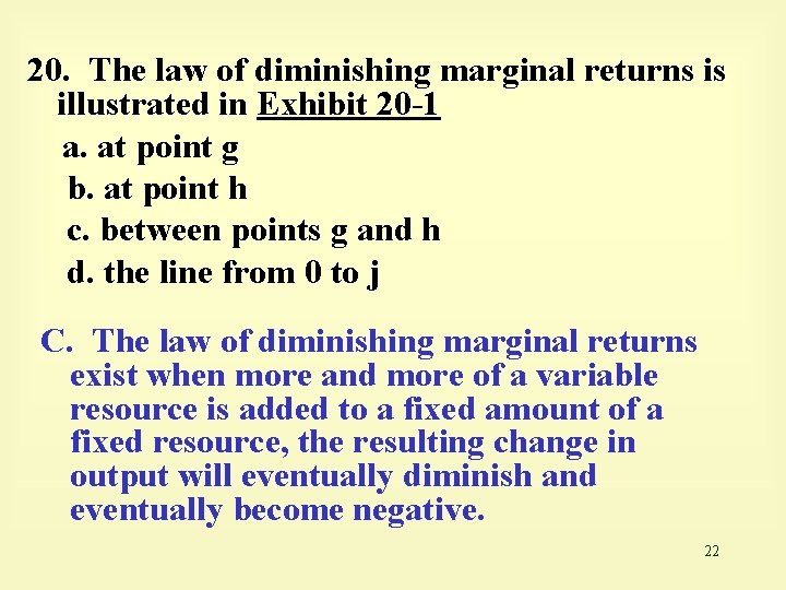 20. The law of diminishing marginal returns is illustrated in Exhibit 20 -1 a.