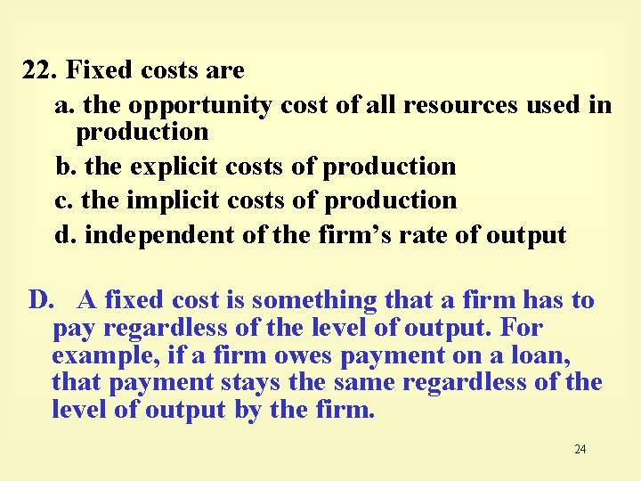 22. Fixed costs are a. the opportunity cost of all resources used in production