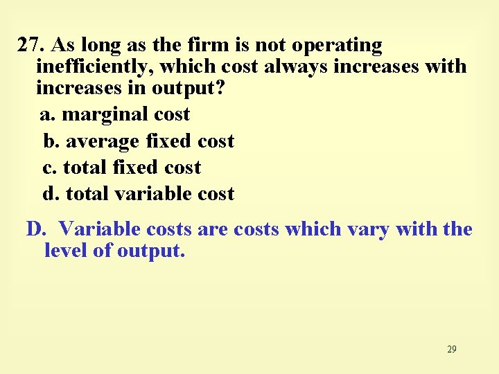 27. As long as the firm is not operating inefficiently, which cost always increases