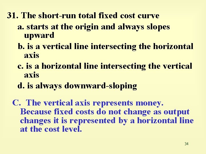 31. The short-run total fixed cost curve a. starts at the origin and always