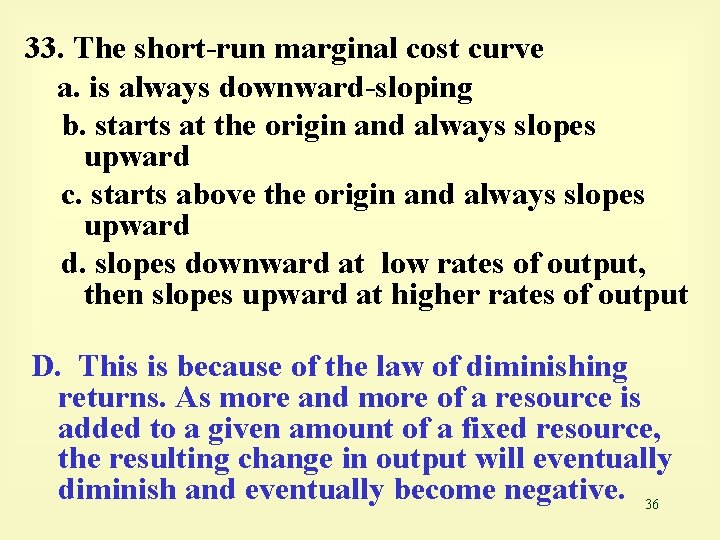 33. The short-run marginal cost curve a. is always downward-sloping b. starts at the