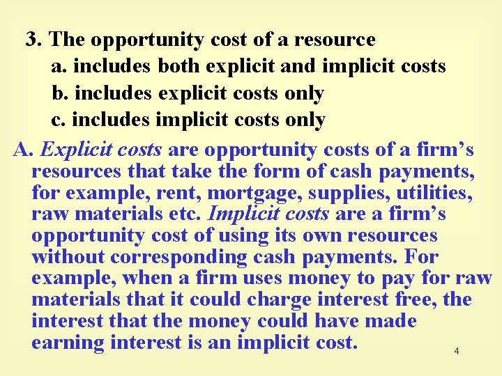 3. The opportunity cost of a resource a. includes both explicit and implicit costs