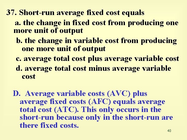 37. Short-run average fixed cost equals a. the change in fixed cost from producing