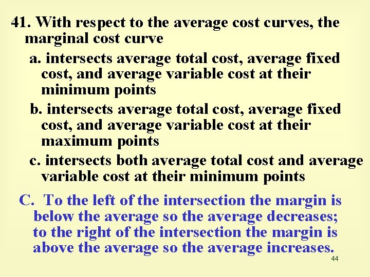 41. With respect to the average cost curves, the marginal cost curve a. intersects