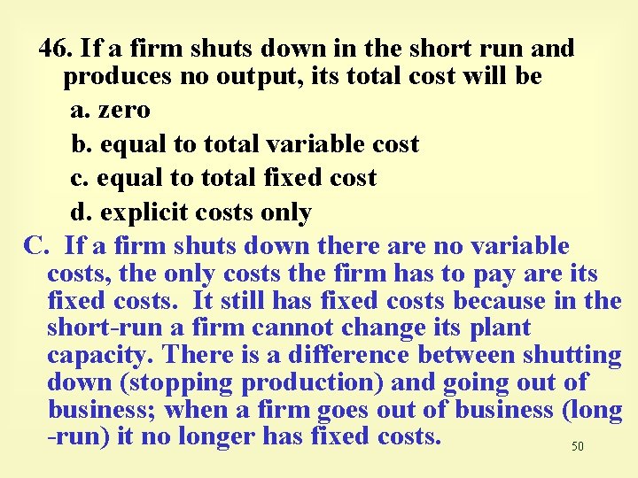 46. If a firm shuts down in the short run and produces no output,