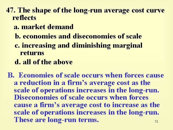 47. The shape of the long-run average cost curve reflects a. market demand b.