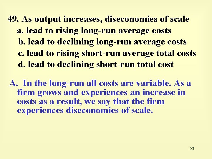 49. As output increases, diseconomies of scale a. lead to rising long-run average costs