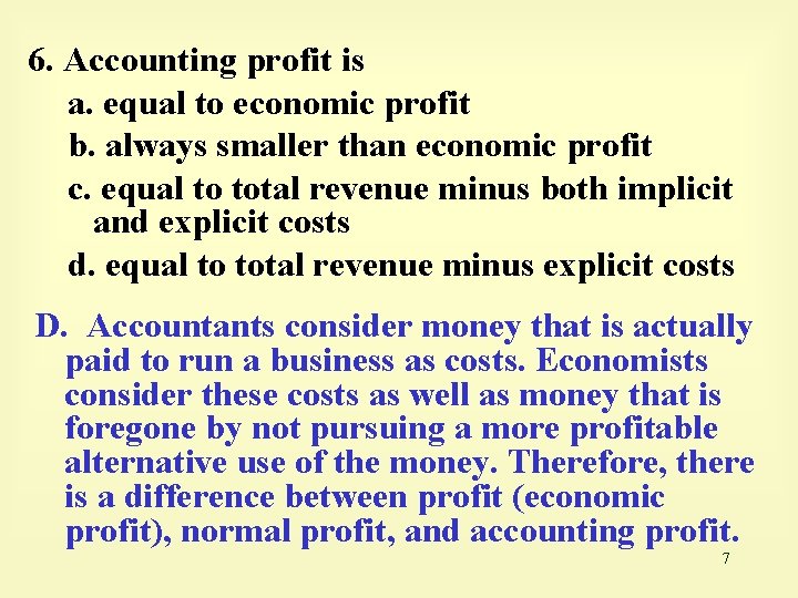 6. Accounting profit is a. equal to economic profit b. always smaller than economic