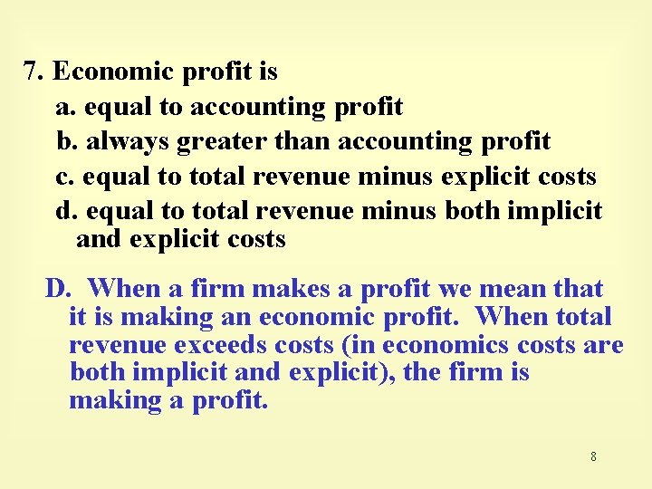 7. Economic profit is a. equal to accounting profit b. always greater than accounting