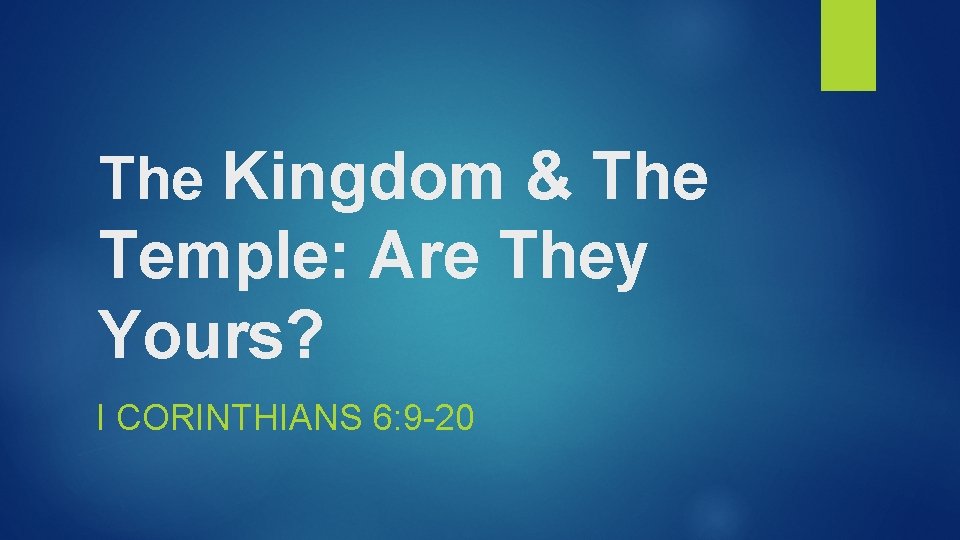 The Kingdom & The Temple: Are They Yours? I CORINTHIANS 6: 9 -20 The Kingdom & The Temple: Are They Yours? I CORINTHIANS 6: 9 -20