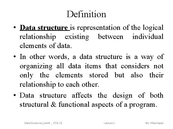 Definition • Data structure is representation of the logical relationship existing between individual elements