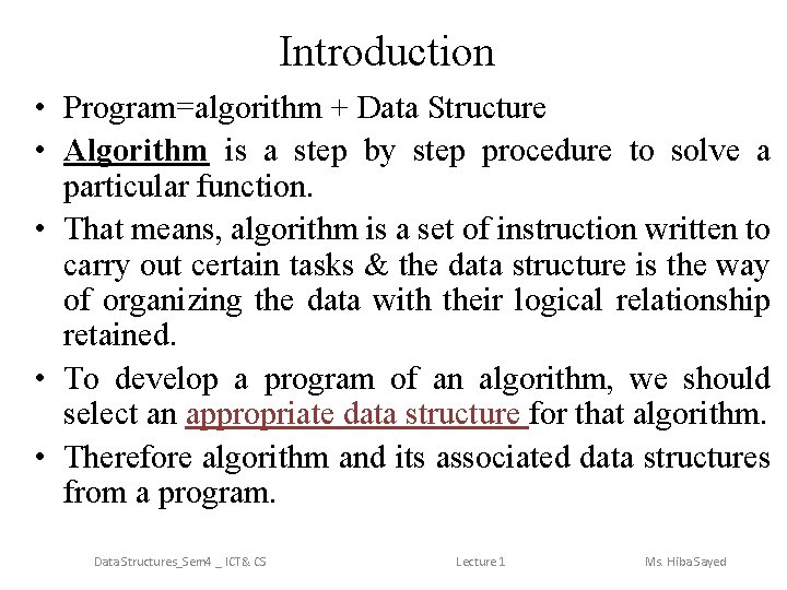 Introduction • Program=algorithm + Data Structure • Algorithm is a step by step procedure