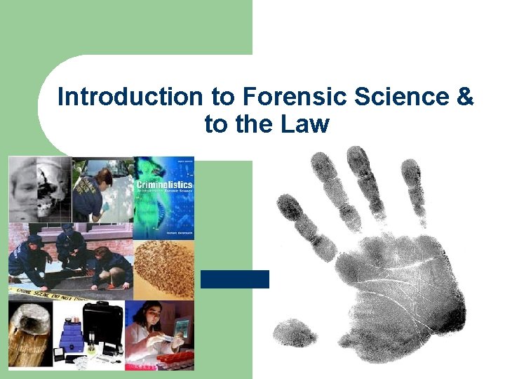 Introduction to Forensic Science & to the Law 