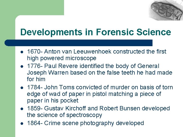 Developments in Forensic Science l l l 1670 - Anton van Leeuwenhoek constructed the