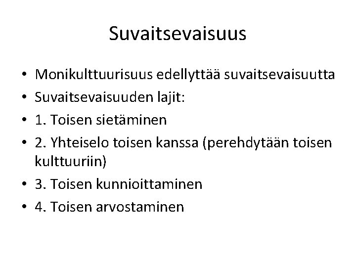 Suvaitsevaisuus Monikulttuurisuus edellyttää suvaitsevaisuutta Suvaitsevaisuuden lajit: 1. Toisen sietäminen 2. Yhteiselo toisen kanssa (perehdytään