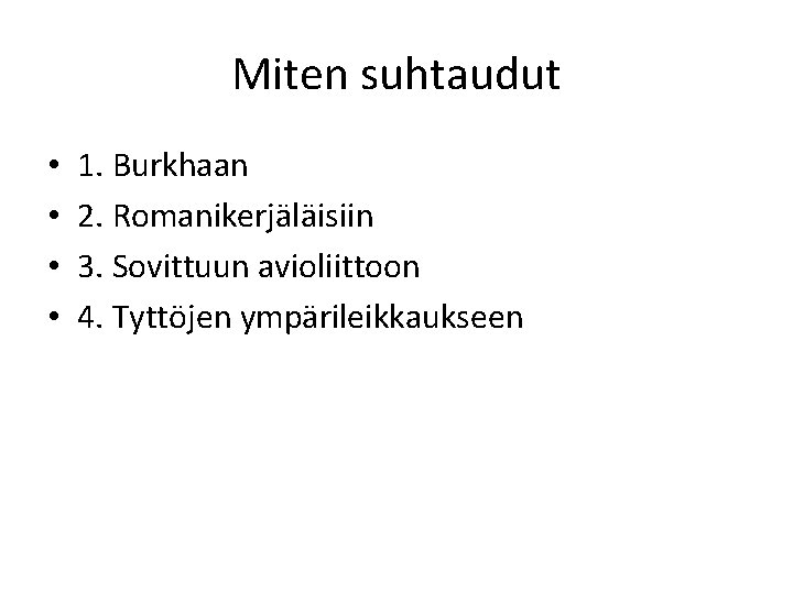 Miten suhtaudut • • 1. Burkhaan 2. Romanikerjäläisiin 3. Sovittuun avioliittoon 4. Tyttöjen ympärileikkaukseen