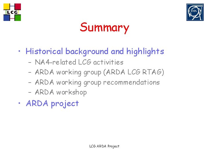 Summary • Historical background and highlights – – NA 4 -related LCG activities ARDA