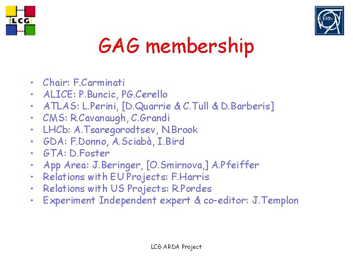 GAG membership • • • Chair: F. Carminati ALICE: P. Buncic, PG. Cerello ATLAS: