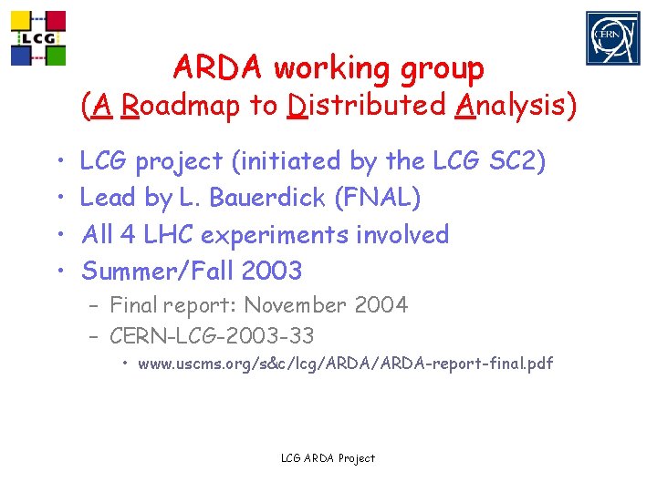 ARDA working group (A Roadmap to Distributed Analysis) • • LCG project (initiated by