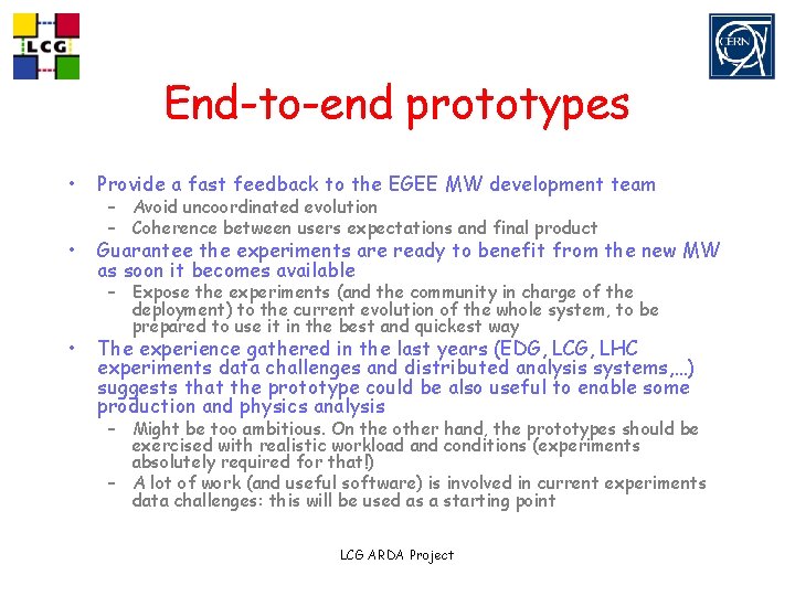 End-to-end prototypes • Provide a fast feedback to the EGEE MW development team •